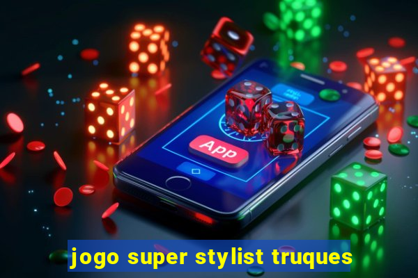 jogo super stylist truques